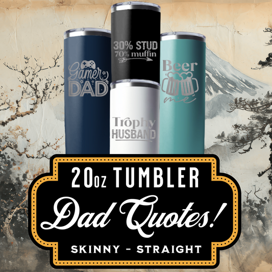 Dad! Quotes- 20oz Skinny Straight Tumbler