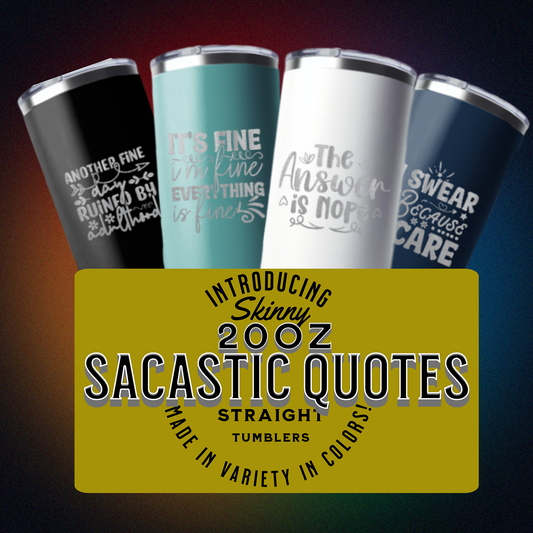 Sarcastic! Quotes- 20oz Skinny Straight Tumbler