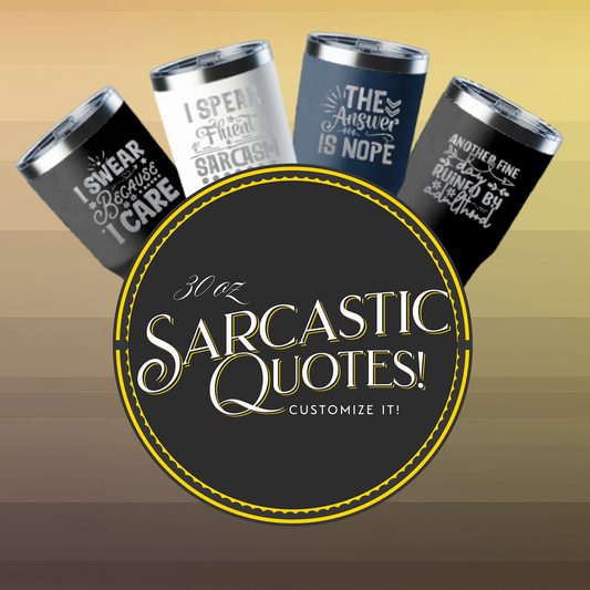 Sarcastic Quotes!- 30oz Tumbler